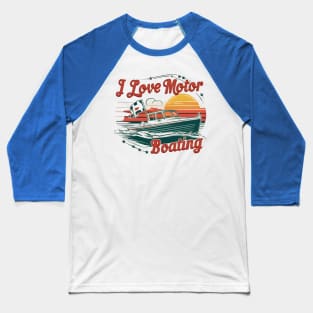 Sailing Love Affair: I Love Motor Boating Baseball T-Shirt